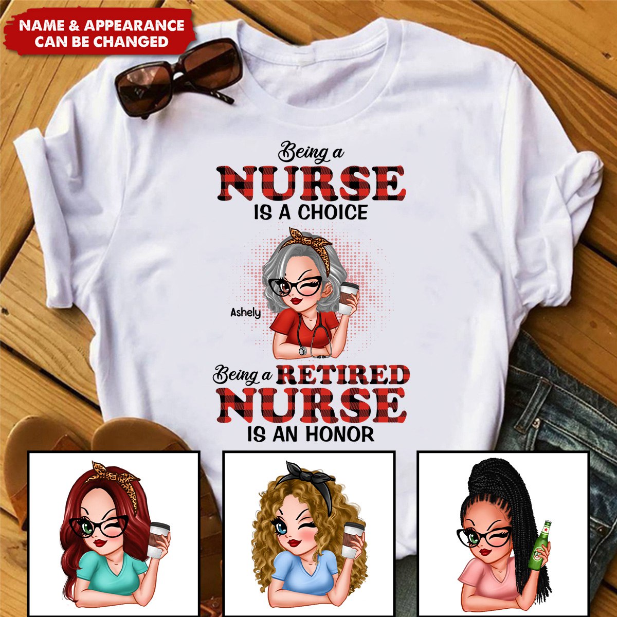 Being A Nurse Is A Choice, Being A Retired Nurse Is An Honor - Personalized T-Shirt